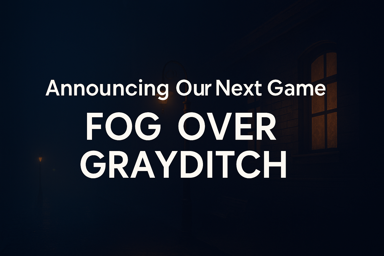 Fog Over Grayditch Announcement